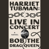 Bob The Drag Queen’s Harriet Tubman: Live In Concert