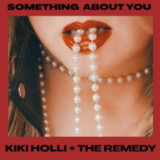KiKi Holli + The Remedy’s Something About You EP