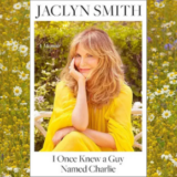 Jaclyn Smith’s I Once Knew A Guy Named Charlie
